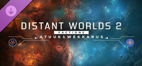 Distant Worlds 2: Factions - Atuuk and Wekkarus